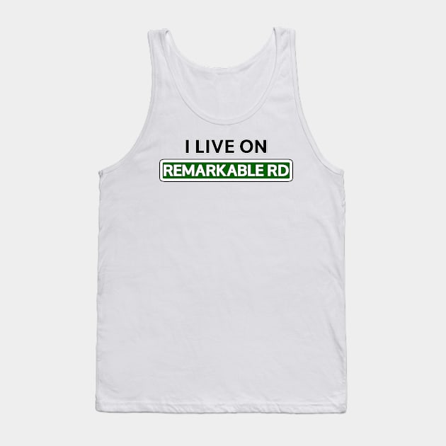 I live on Remarkable Rd Tank Top by Mookle